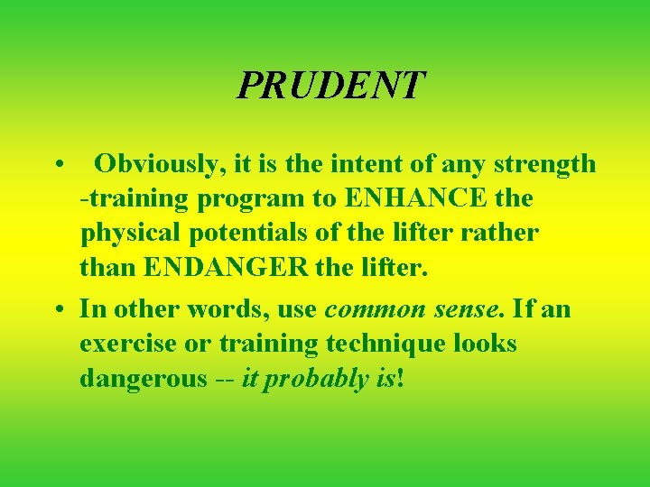  PRUDENT • Obviously, it is the intent of any strength -training program to