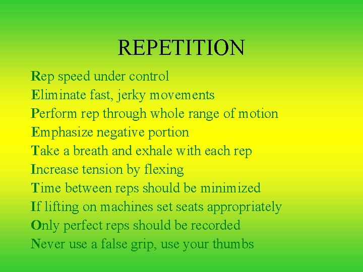 REPETITION Rep speed under control Eliminate fast, jerky movements Perform rep through whole range