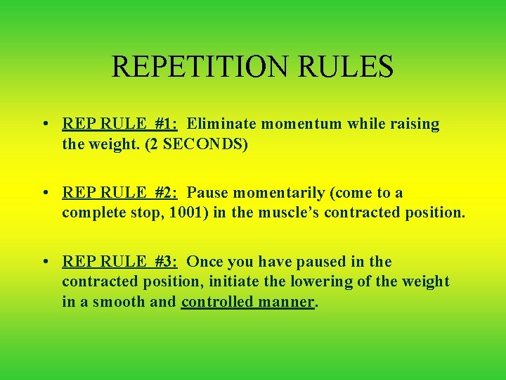 REPETITION RULES • REP RULE #1: Eliminate momentum while raising the weight. (2 SECONDS)
