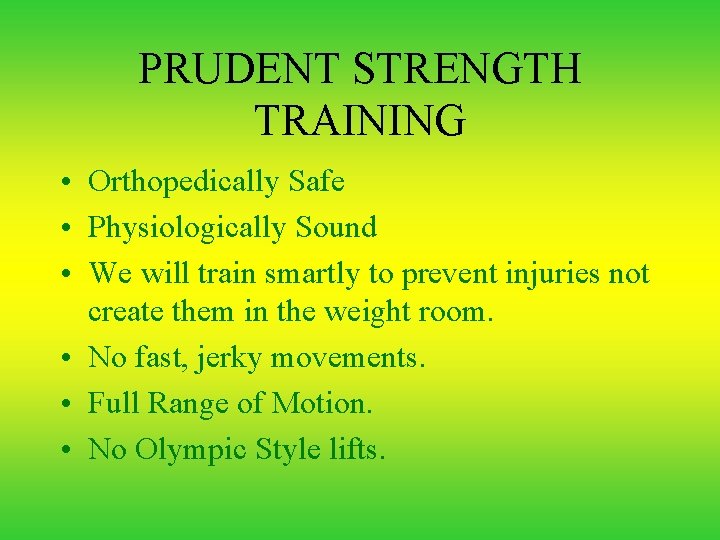 PRUDENT STRENGTH TRAINING • Orthopedically Safe • Physiologically Sound • We will train smartly