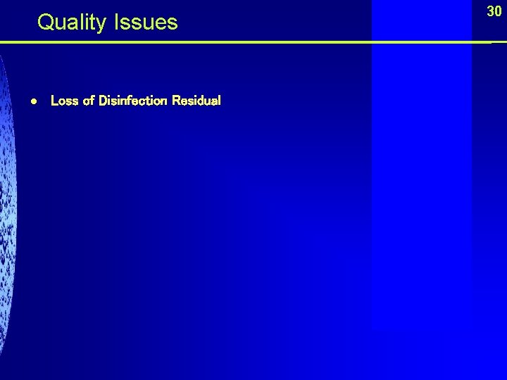  Quality Issues l Loss of Disinfection Residual 30 