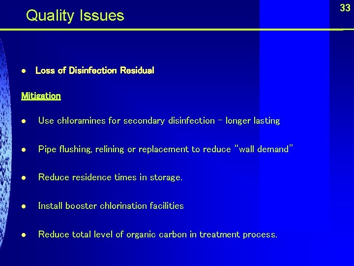  Quality Issues l Loss of Disinfection Residual Mitigation l Use chloramines for secondary