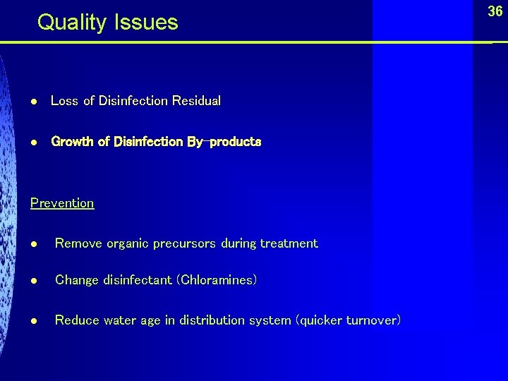  Quality Issues l Loss of Disinfection Residual l Growth of Disinfection By-products Prevention