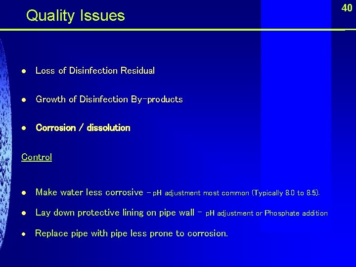 40 Quality Issues l Loss of Disinfection Residual l Growth of Disinfection By-products l