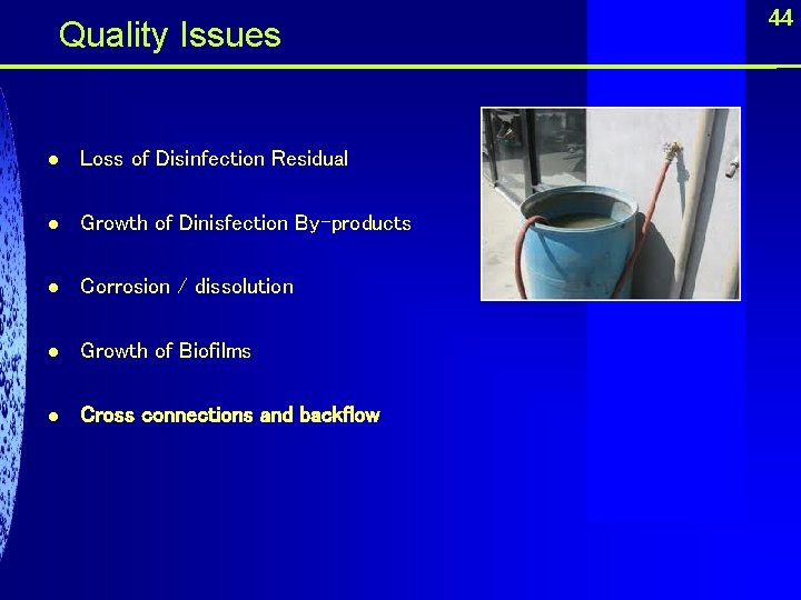  Quality Issues l Loss of Disinfection Residual l Growth of Dinisfection By-products l