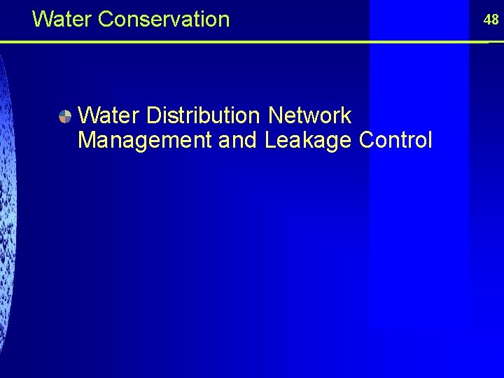Water Conservation Water Distribution Network Management and Leakage Control 48 