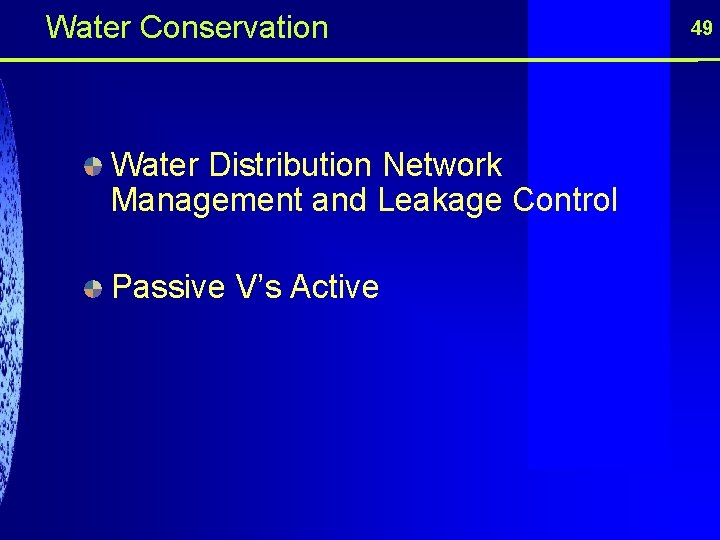 Water Conservation Water Distribution Network Management and Leakage Control Passive V’s Active 49 