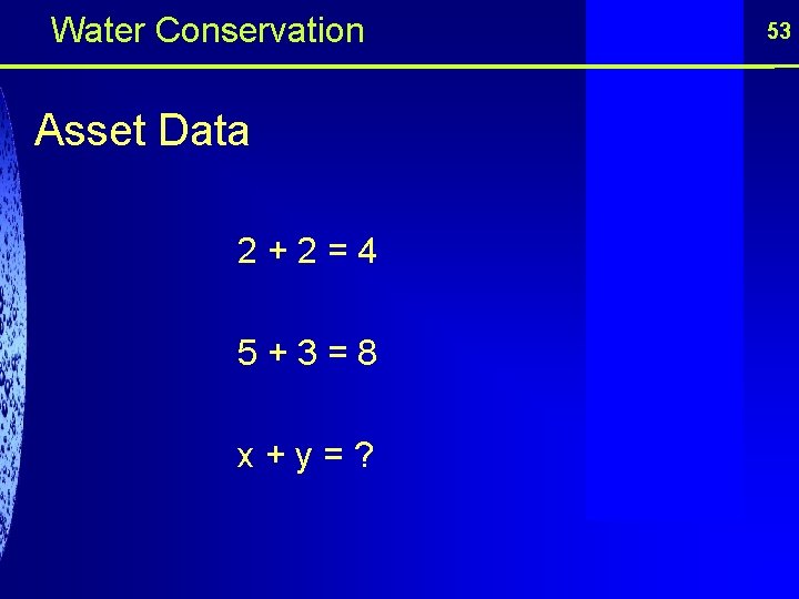 Water Conservation Asset Data 2 + 2 = 4 5 + 3 = 8