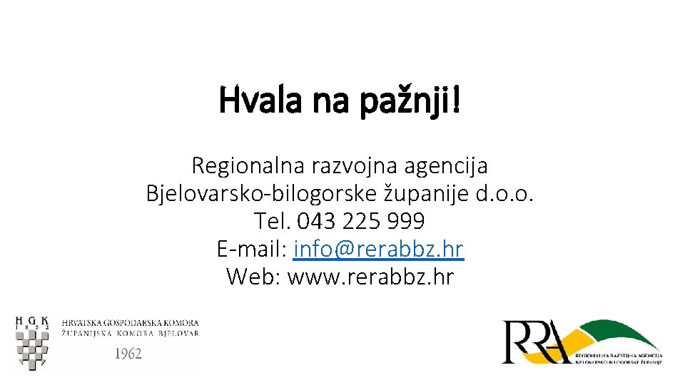 Hvala na pažnji! Regionalna razvojna agencija Bjelovarsko-bilogorske županije d. o. o. Tel. 043 225