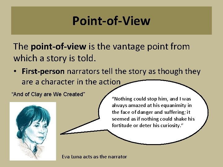 Point-of-View The point-of-view is the vantage point from which a story is told. •