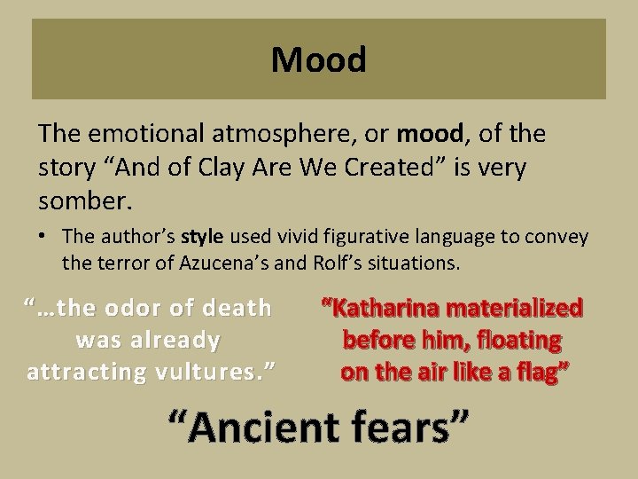 Mood The emotional atmosphere, or mood, of the story “And of Clay Are We