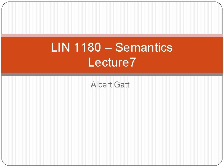 LIN 1180 – Semantics Lecture 7 Albert Gatt 