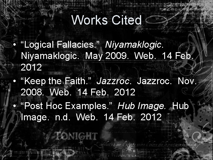 Works Cited • “Logical Fallacies. ” Niyamaklogic. May 2009. Web. 14 Feb. 2012 •