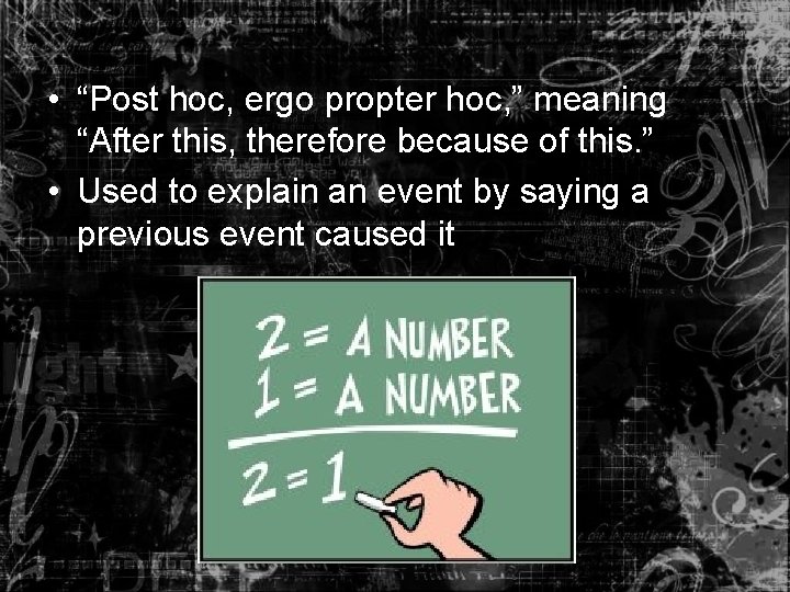  • “Post hoc, ergo propter hoc, ” meaning “After this, therefore because of
