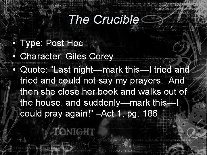 The Crucible • Type: Post Hoc • Character: Giles Corey • Quote: “Last night—mark
