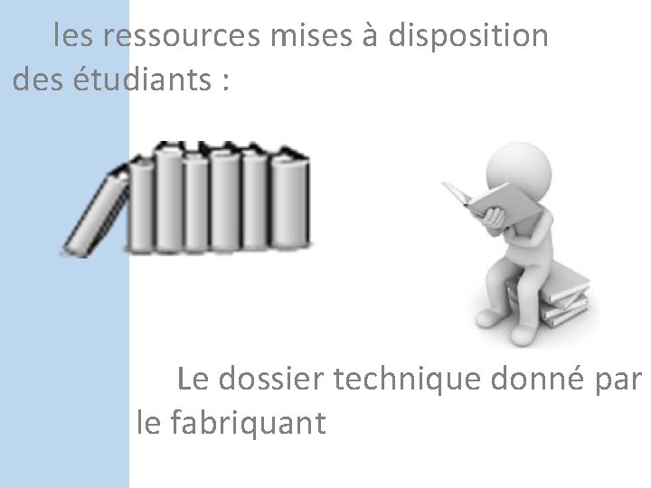 les ressources mises à disposition des étudiants : Le dossier technique donné par les ressources mises à disposition des étudiants : Le dossier technique donné par