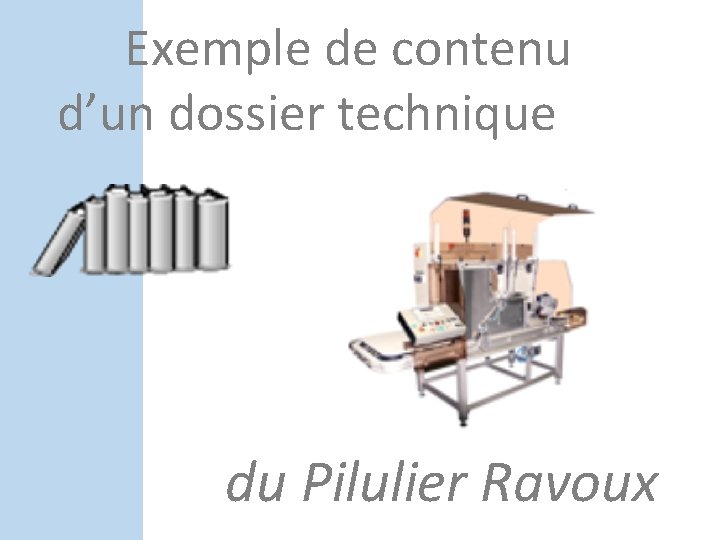 Exemple de contenu d’un dossier technique du Pilulier Ravoux Exemple de contenu d’un dossier technique du Pilulier Ravoux