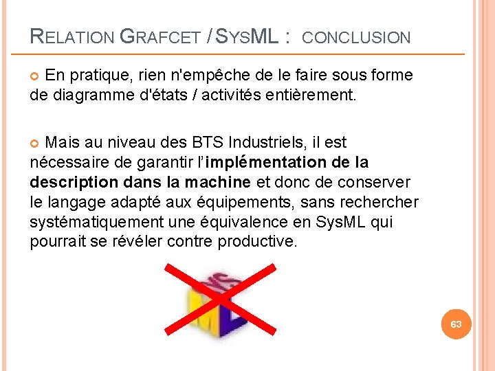 RELATION GRAFCET / SYSML : CONCLUSION En pratique, rien n'empêche de le faire sous RELATION GRAFCET / SYSML : CONCLUSION En pratique, rien n'empêche de le faire sous
