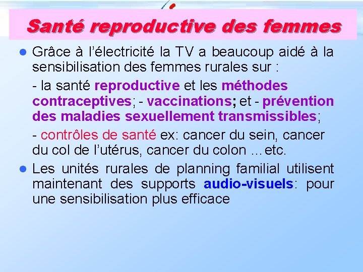 Santé reproductive des femmes Grâce à l’électricité la TV a beaucoup aidé à la