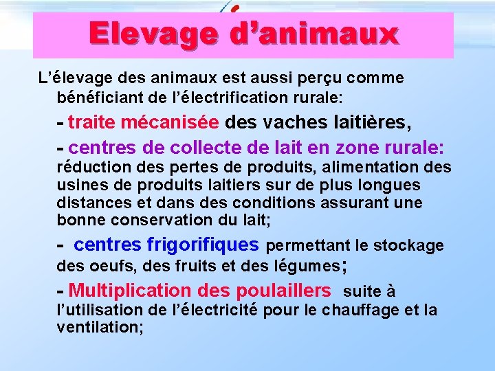 Elevage d’animaux L’élevage des animaux est aussi perçu comme bénéficiant de l’électrification rurale: -