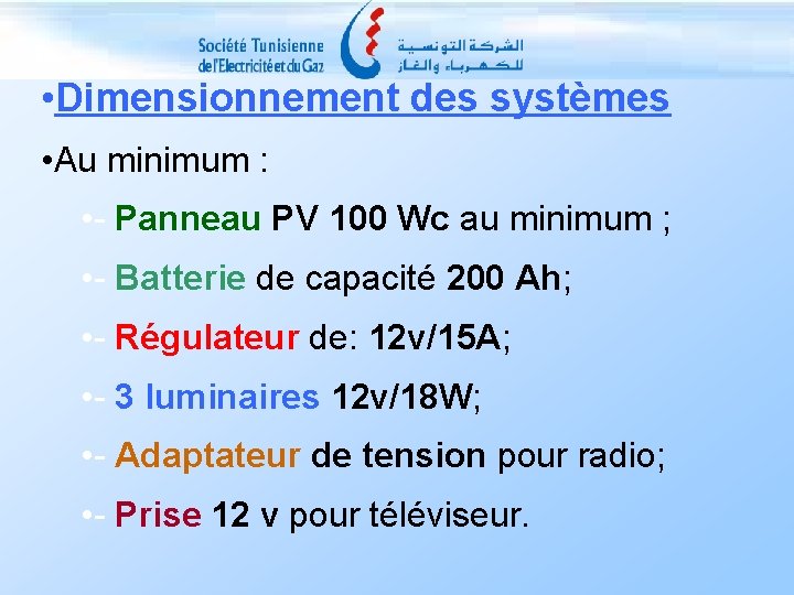  • Dimensionnement des systèmes • Au minimum : • - Panneau PV 100