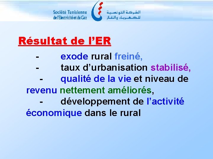 Résultat de l’ER - exode rural freiné, taux d’urbanisation stabilisé, - qualité de la