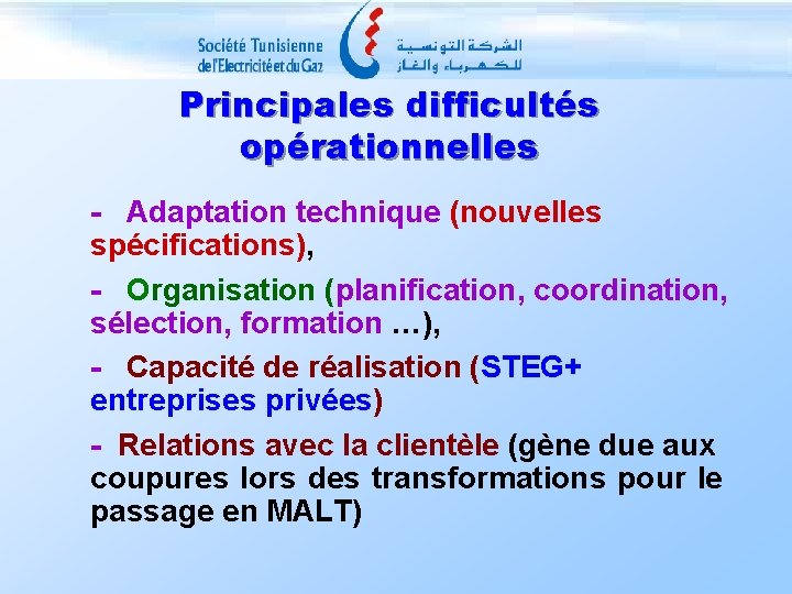 Principales difficultés opérationnelles - Adaptation technique (nouvelles spécifications), - Organisation (planification, coordination, sélection, formation