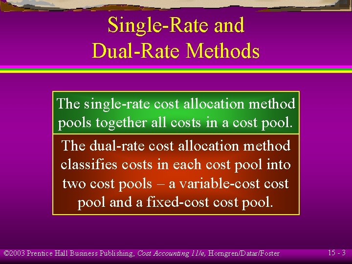 Single-Rate and Dual-Rate Methods The single-rate cost allocation method pools together all costs in