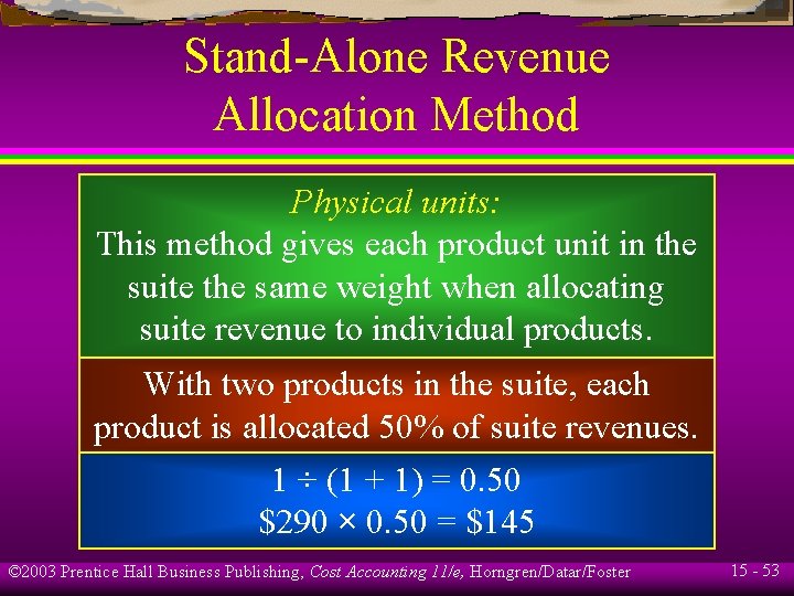 Stand-Alone Revenue Allocation Method Physical units: This method gives each product unit in the