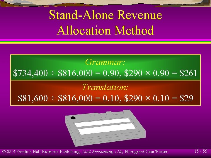 Stand-Alone Revenue Allocation Method Grammar: $734, 400 ÷ $816, 000 = 0. 90, $290