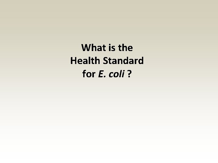 What is the Health Standard for E. coli ? What is the Health Standard for E. coli ?