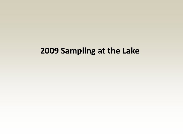 2009 Sampling at the Lake 2009 Sampling at the Lake