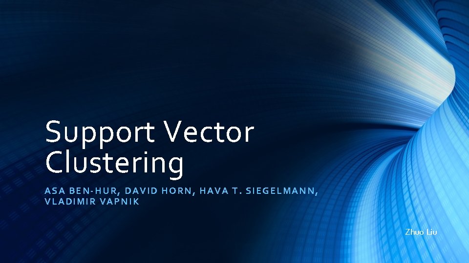 Support Vector Clustering ASA B EN -HUR , DAVID HORN, HAVA T. SIEGELMANN, VL