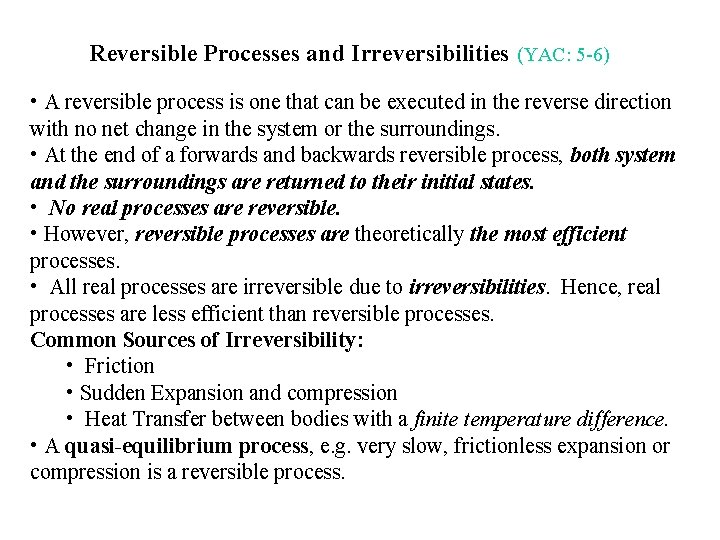 Reversible Processes and Irreversibilities (YAC: 5 -6) • A reversible process is one that