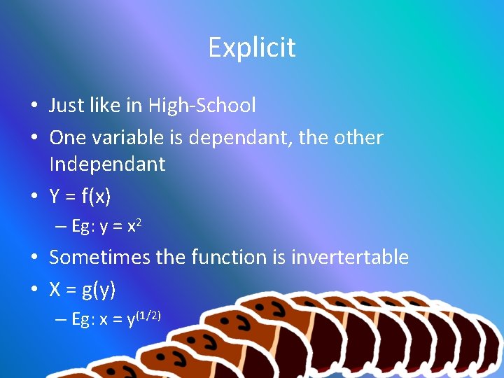 Explicit • Just like in High-School • One variable is dependant, the other Independant