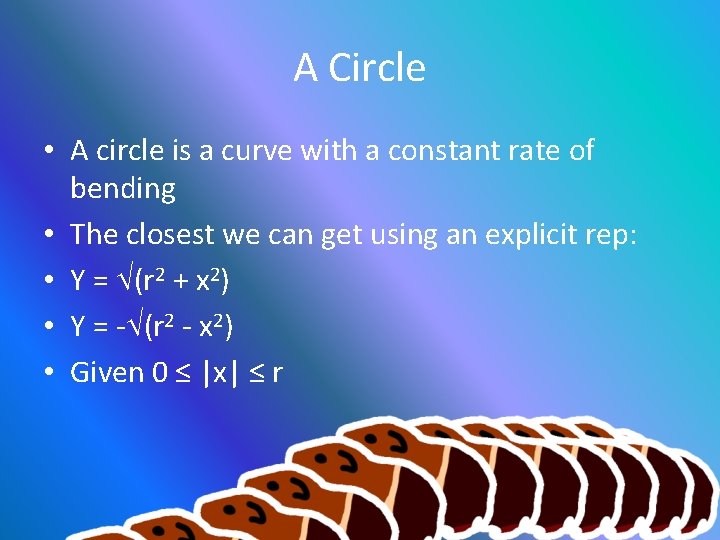 A Circle • A circle is a curve with a constant rate of bending
