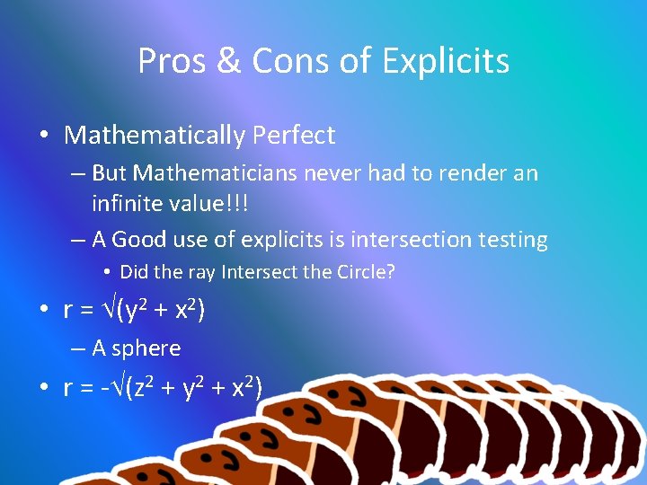 Pros & Cons of Explicits • Mathematically Perfect – But Mathematicians never had to