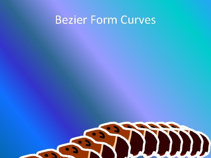 Bezier Form Curves 