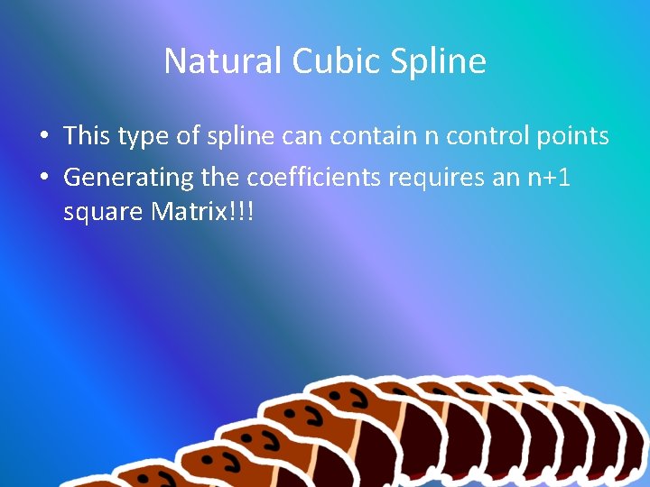 Natural Cubic Spline • This type of spline can contain n control points •