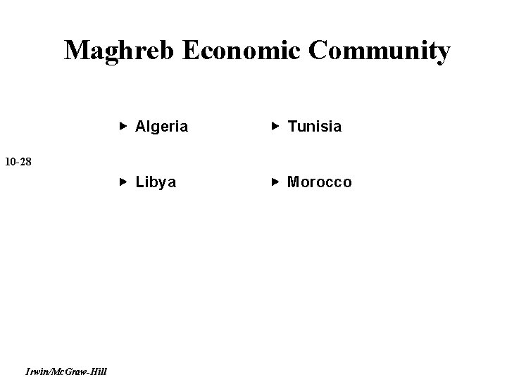 Maghreb Economic Community ▶ Algeria ▶ Tunisia ▶ Libya ▶ Morocco 10 -28 Irwin/Mc.