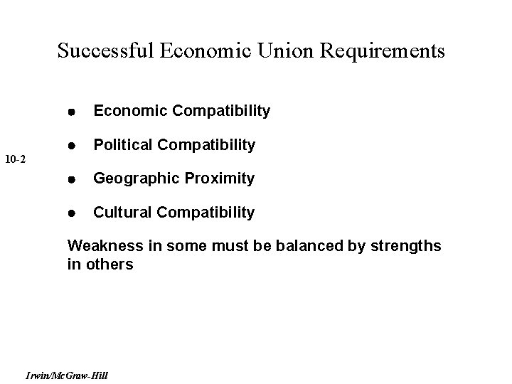 Successful Economic Union Requirements Economic Compatibility Political Compatibility Geographic Proximity Cultural Compatibility 10 -2