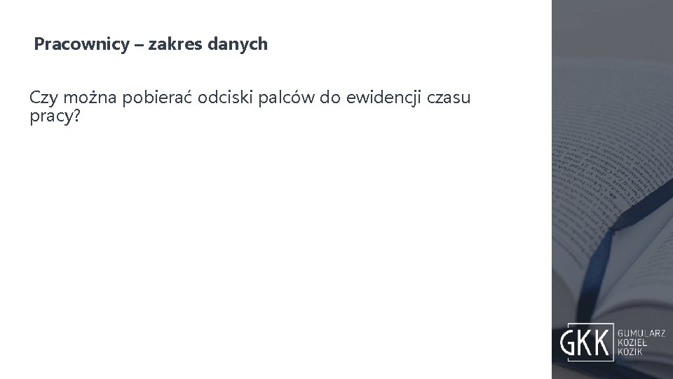 Pracownicy – zakres danych Czy można pobierać odciski palców do ewidencji czasu pracy? 