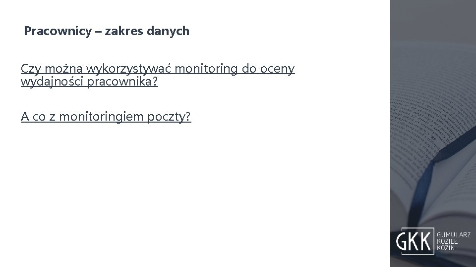 Pracownicy – zakres danych Czy można wykorzystywać monitoring do oceny wydajności pracownika? A co