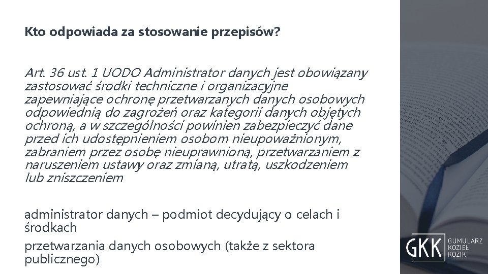 Kto odpowiada za stosowanie przepisów? Art. 36 ust. 1 UODO Administrator danych jest obowiązany