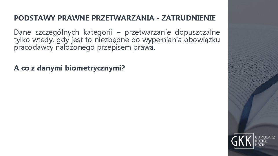 PODSTAWY PRAWNE PRZETWARZANIA - ZATRUDNIENIE Dane szczególnych kategorii – przetwarzanie dopuszczalne tylko wtedy, gdy