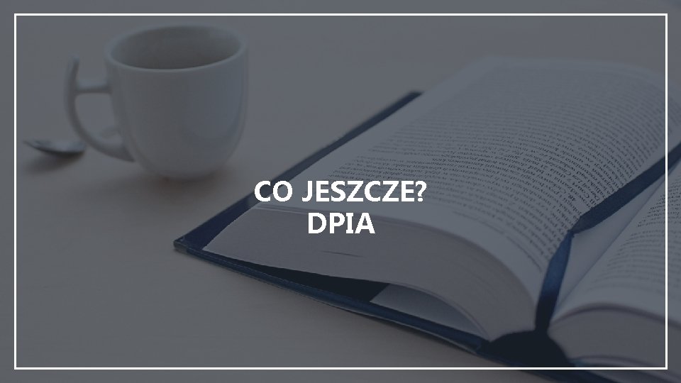 CO JESZCZE? DPIA 