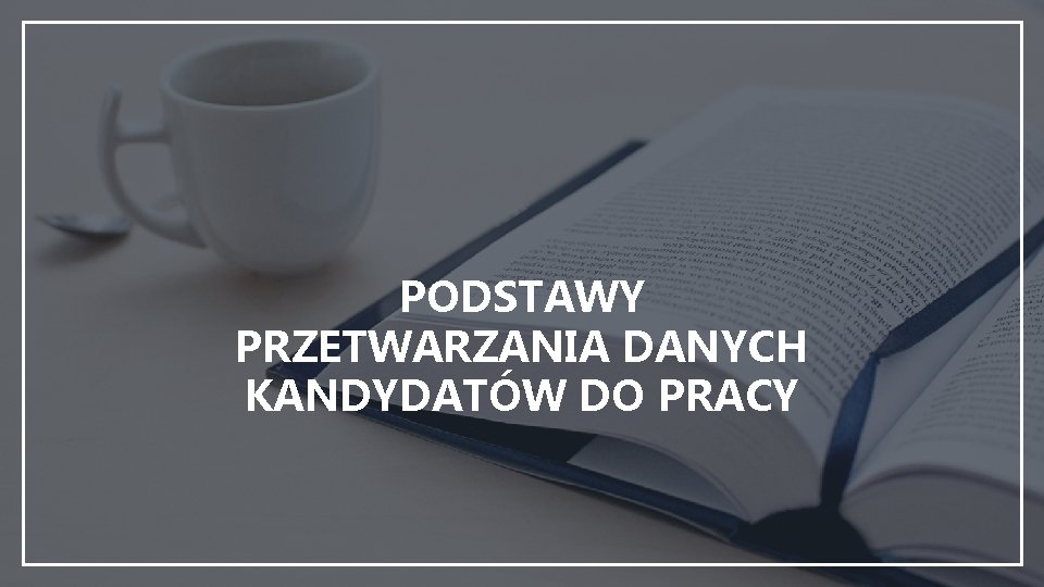 PODSTAWY PRZETWARZANIA DANYCH KANDYDATÓW DO PRACY 