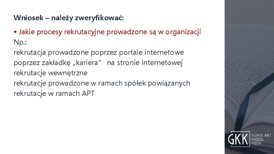 Wniosek – należy zweryfikować: § Jakie procesy rekrutacyjne prowadzone są w organizacji Np. :