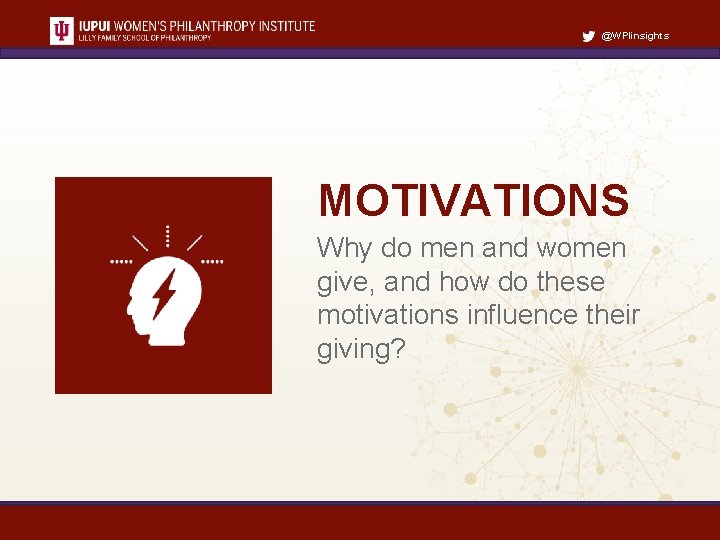 @WPIinsights MOTIVATIONS Why do men and women give, and how do these motivations influence