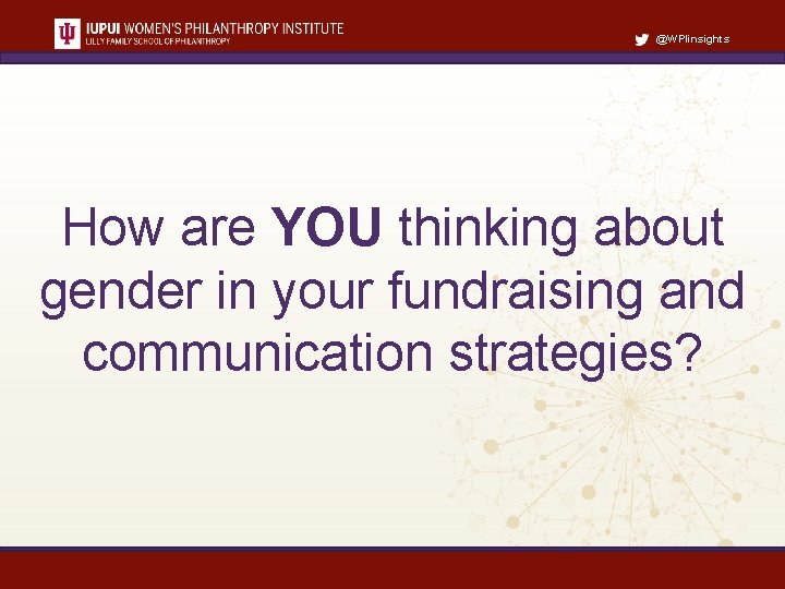 @WPIinsights How are YOU thinking about gender in your fundraising and communication strategies? 